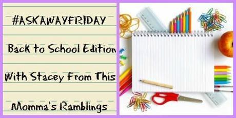 AskawayFriday Back to School Edition With Stacey From This Mommas Ramblings