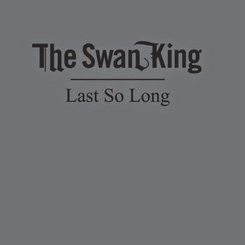 The Swan King - Last So Long