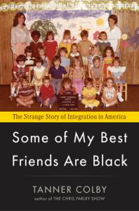 Some of My Best Friends Are Black by Tanner Colby