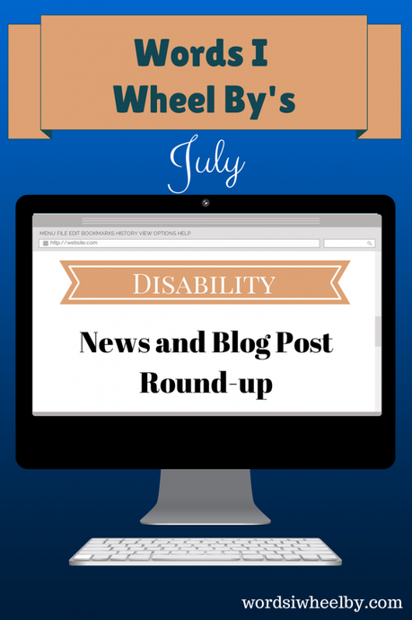 Words I Wheel By's July Disability News and Blog Post Round-up