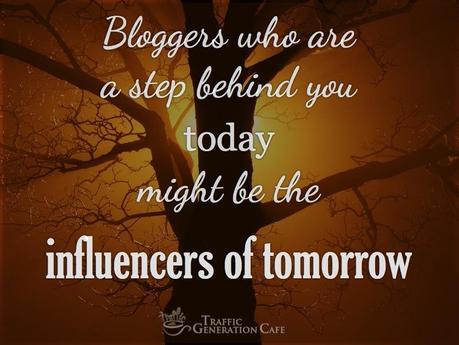 Bloggers a step behind you today are the future influencers of tomorrow.
