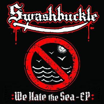 Swashbuckle - We Hate The Sea EP