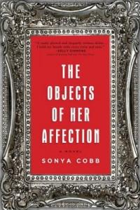 The Objects of Her Affection by Sonya Cobb