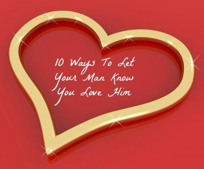 10 Ways To Let Your Man Know You Love Him | LazyHippieMama.com