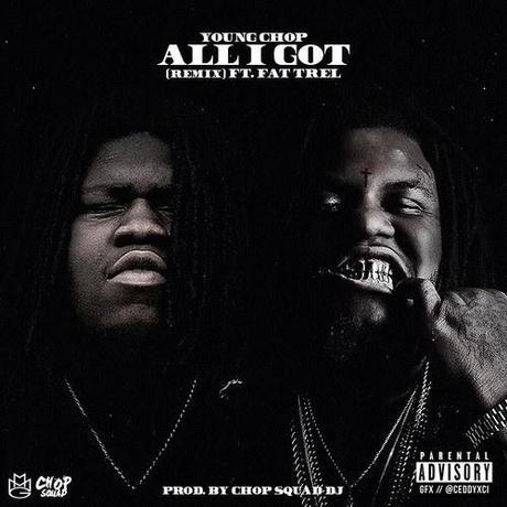 New Music: Young Chop & Fat Trel “All I Got”