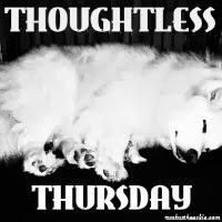 Thoughtless and Thankful Thursday