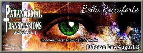 Paranormal Transmissions - Episode 1:1 by Bella Roccaforte: Release Blitz with Teasers