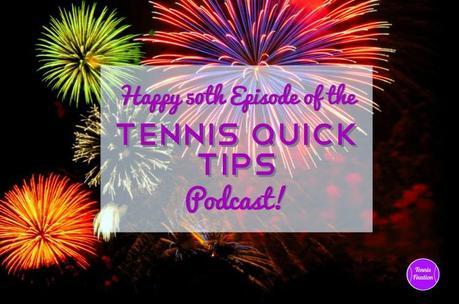 50-Episodes-of-Tennis-Quick-Tips-Podcast