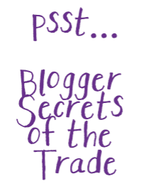 Psst.. Blogger Secrets of the Trade