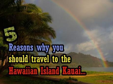 5 Reasons why you should travel to the Hawaiian Island Kauai