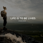 LIfe is to Lived 