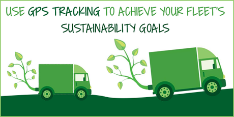 Use GPS Tracking to Achieve Your Fleet’s Sustainability Goals