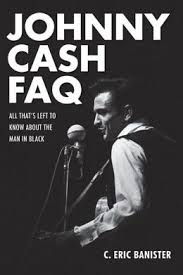 JOHNNY CASH FAQ- All that's left to know about the man in black- by C. ERIC BANISTER