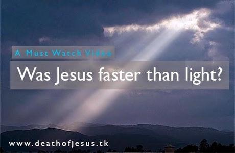 Was Jesus faster than light?